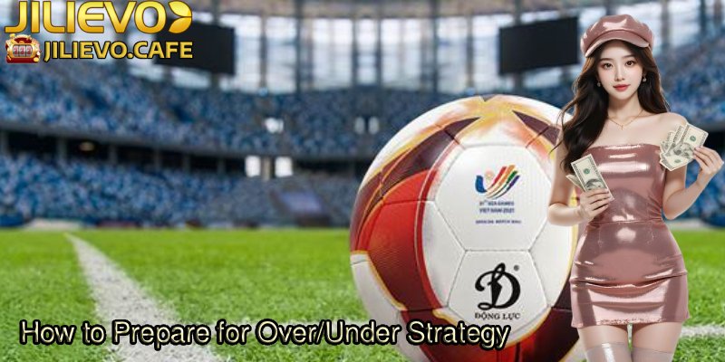 How to Prepare for Over/Under Strategy