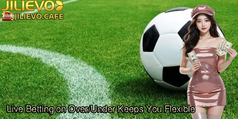 Live-Betting-on-Over_Under-Keeps-You-Flexible