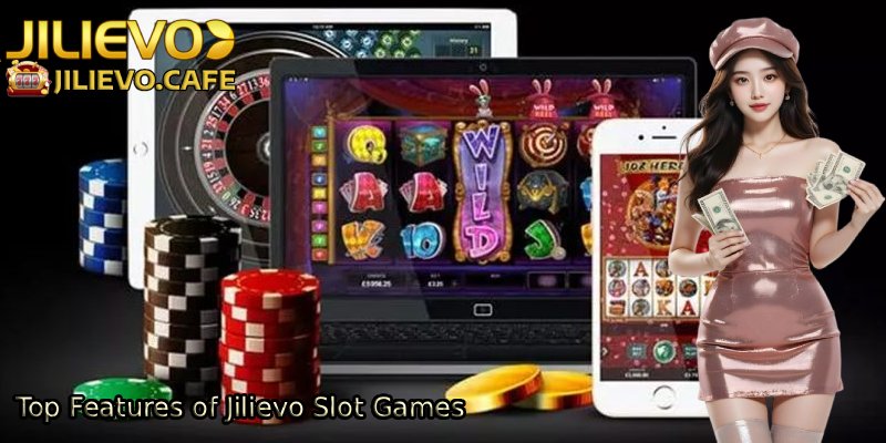 Top-Features-of-Jilievo-Slot-Games