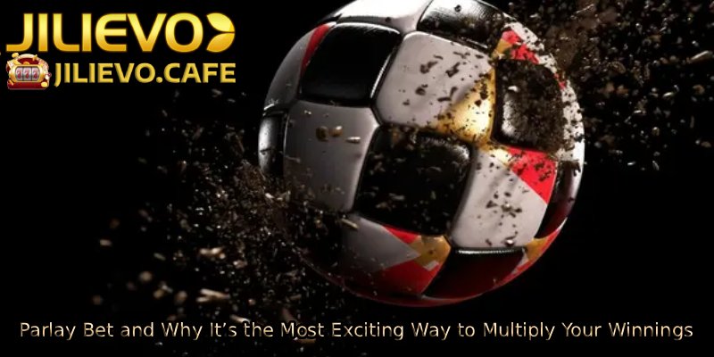 Parlay-Bet-and-Why-Its-the-Most-Exciting-Way-to-Multiply-Your-Winnings 