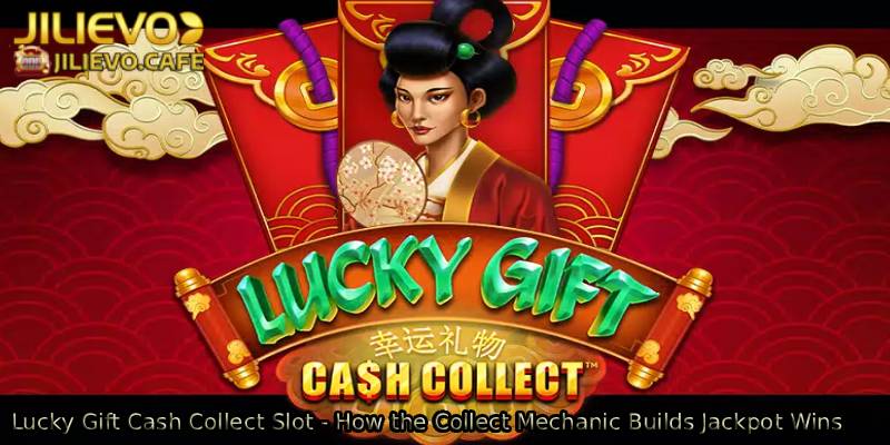 Lucky-Gift-Cash-Collect-Slot-How-the-Collect-Mechanic-Builds-Jackpot-Wins.