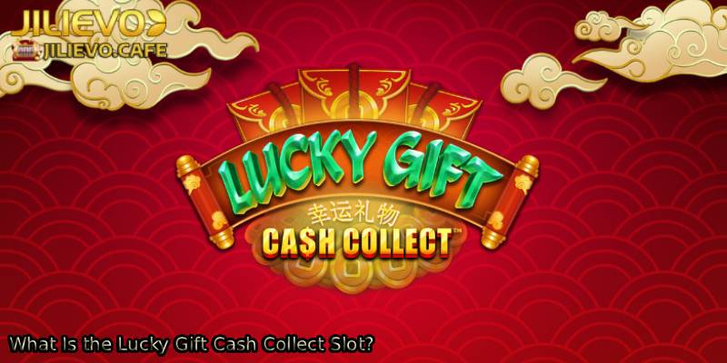 What-Is-the-Lucky-Gift-Cash-Collect-Slot_.